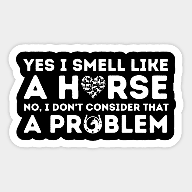 Yes I Smell Like a Horse Sticker by The WYLD Tribe